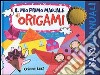 Il mio primo manuale di origami libro