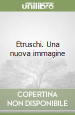 Etruschi. Una nuova immagine libro