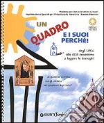 Un quadro e i suoi perché! Dagli Uffizi alla città impariamo a leggere le immagini. Un quaderno operativo con gli stickers dei capolavori degli Uffizi!