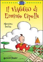 Il viaggio di Erminio Cipolla. Ediz. illustrata libro