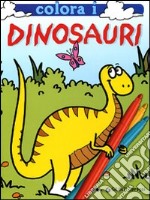 Colora i dinosauri. Ediz. illustrata libro