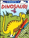 Colora i dinosauri. Ediz. illustrata libro