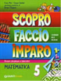 Nuovo Scopro faccio e imparo. Sussidiario delle discipline. Ambito scientifico. Per la 5ª classe elementare. Ediz. illustrata libro