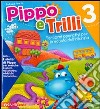 Pippo e Trilli (3 anni)-L'atelier di Pippo. Percorsi operativi per la scuola dell'infanzia. Ediz. illustrata libro