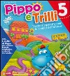 Pippo e Trilli (5 anni)-L'atelier di Pippo. Percorsi operativi per la scuola dell'infanzia. Ediz. illustrata libro