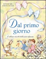 Dal primo giorno. L'album ricordo della mia infanzia. Ediz. illustrata