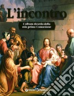 L'incontro. L'album ricordo della mia prima comunione libro