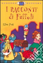 I racconti di Fuffoli. Ediz. illustrata libro