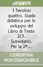 I favolosi quattro. Guida didattica per lo sviluppo del Libro di Testo 2/3. Sussidiario. Per la 2ª e 3ª classe elementare libro