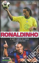 Ronaldinho. Lo spot vivente del calcio. Pallone d'Oro 2005 libro