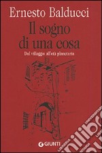 Il sogno di una cosa. Dal villaggio all'età planetaria