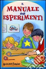 Il manuale degli esperimenti. Come organizzare una festa da sperimentare. Ediz. illustrata libro