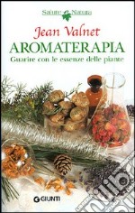 Aromaterapia. Guarire con le piante libro