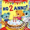 Ho 2 anni! Tanti auguri! Ediz. illustrata libro