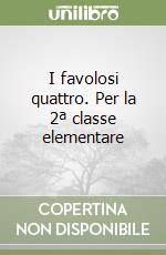 I favolosi quattro. Per la 2ª classe elementare libro