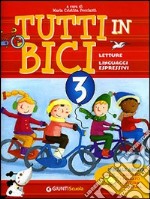 Tutti in bici 3. Letture, linguaggi espressivi. Speciale abilità: ascolto, parlato, lettura, scrittura. Per la Scuola elementare libro