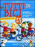 Tutti in bici 2-3. Percorso di scrittura, dalle regole al testo. Grammatica. Per la Scuola elementare libro