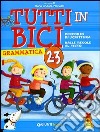 Tutti in bici 2-3. Percorso di scrittura, dalle regole al testo. Grammatica. Per la Scuola elementare libro