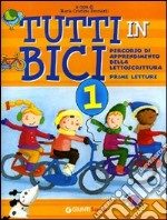 Tutti in bici 1. Percorso di apprendimento della lettoscrittura. Prime letture. Per la Scuola elementare libro