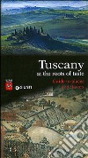 Tuscany. At the roots of taste. Guide to places and flavors libro