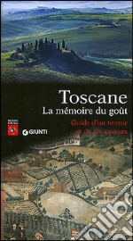 Toscane. La mémoire du goût. Guide d'un terroir et de ses saveurs libro