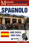 Spagnolo per viaggiare. Manuale di conversazione. Ediz. bilingue libro