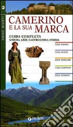 Camerino e la sua Marca. Guida completa. Natura arte gastronomia storia libro