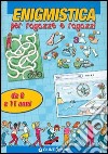 Enigmistica per ragazze e ragazzi. Da 8 a 11 anni libro