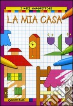 La mia casa. I miei quadrettoni libro