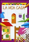 La mia casa. I miei quadrettoni libro