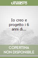 Io creo e progetto i 6 anni di... libro