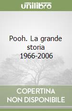 Pooh. La grande storia 1966-2006 libro