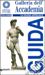 Galleria dell'Accademia. La guida ufficiale libro