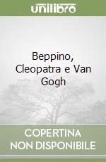 Beppino, Cleopatra e Van Gogh libro