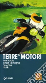 Terre di motori. Lombardia, Emilia Romagna, Toscana, Sicilia libro