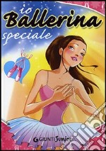 Io ballerina speciale. Ediz. illustrata libro