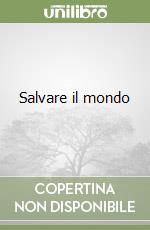 Salvare il mondo libro