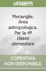 Meraviglie. Area antropologica. Per la 4ª classe elementare libro