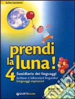 Prendi la luna! Sussidiario dei linguaggi. Per la Scuola elementare