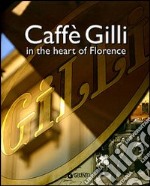 Caffè Gilli in the heart of Florence. Ediz. inglese libro