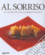 Al Sorriso. La cucina di Luisa e Angelo Valazza. Ediz. illustrata libro