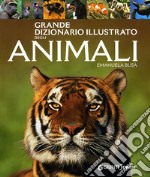 Grande dizionario illustrato degli animali. Ediz. illustrata libro