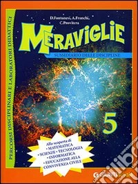 Meraviglie. Sussidiario delle discipline. Ambito scientifico. Per la 5ª classe elementare libro
