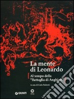 La mente di Leonardo. Al tempo della battaglia di Anghiari. Catalogo della mostra (Firenze, 28 marzo 2006-7 gennaio 2007) libro