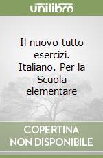 Il nuovo tutto esercizi. Italiano. Per la Scuola elementare libro