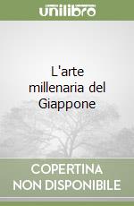 L'arte millenaria del Giappone libro