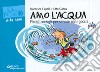 Amo l'acqua. Piccoli consigli per salvare ogni goccia libro