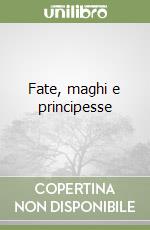 Fate, maghi e principesse libro