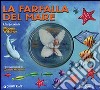 La farfalla del mare. Ediz. illustrata. Con CD Audio libro