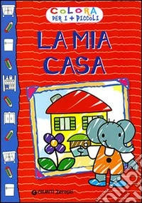 La mia casa. Ediz. illustrata